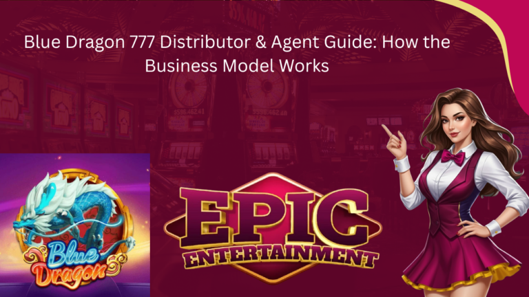 Blue Dragon 777 Distributor & Agent Guide: How the Business Model Works