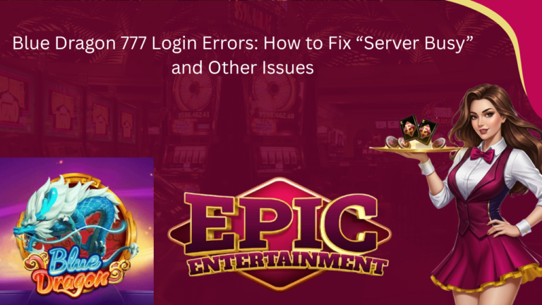 Blue Dragon 777 Login Errors: How to Fix “Server Busy” and Other Issues