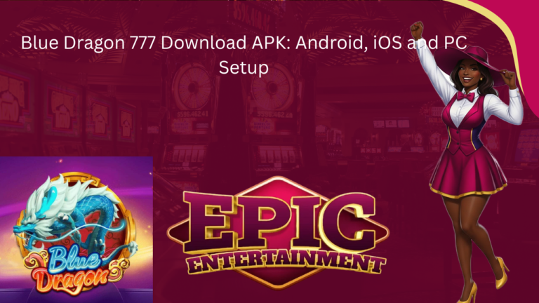 Blue Dragon 777 Download APK: Android, iOS and PC Setup